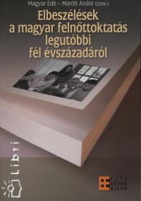 Magyar Edit   (Szerk.) - Marti Andor   (Szerk.) - Elbeszlsek a magyar felnttoktats legutbbi fl vszzadrl