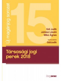 Gl Judit - Juhsz Lszl - Mika gnes - Gl Judit   (Szerk.) - Trsasgi jogi perek 2018