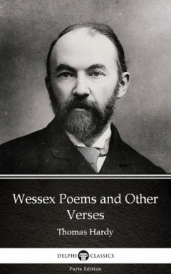 Thomas Hardy - Wessex Poems and Other Verses by Thomas Hardy (Illustrated)