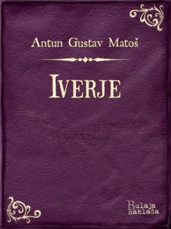 Antun Gustav Mato� - Iverje