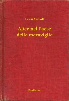 Carroll Lewis - Alice nel Paese delle meraviglie