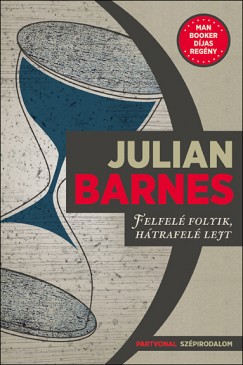 Julian Barnes - Felfel folyik, htrafel lejt