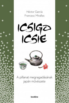 Hctor Garca Francesc Miralles - Icsigo-icsie - A pillanat megragadsnak mvszete