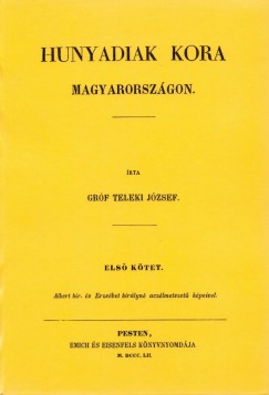 Teleki J�zsef - Hunyadiak kora Magyarorsz�gon I.