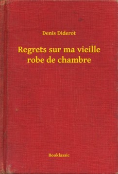 Diderot Denis - Denis Diderot - Regrets sur ma vieille robe de chambre