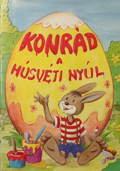 Miklya Zsolt - Miklya Luzsányi Mónika - Konrád, a húsvéti nyúl