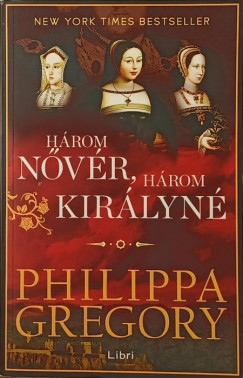 Philippa Gregory - H�rom n�v�r, h�rom kir�lyn�