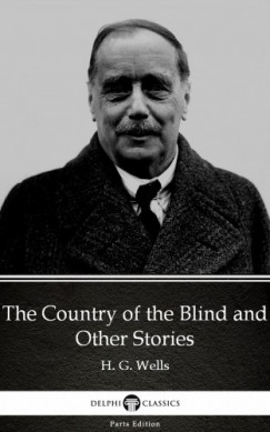 H. G. Wells - The Country of the Blind and Other Stories by H. G. Wells (Illustrated)