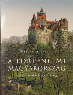 Mszros Lszl - A trtnelmi Magyarorszg- Szent Istvntl Trianonig