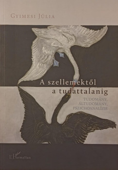 Gyimesi J�lia - A szellemekt�l a tudattalanig