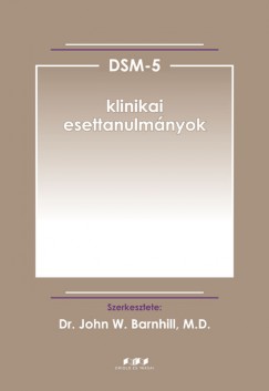 Dr. John W. Barnhill   (Szerk.) - DSM-5 klinikai esettanulmnyok