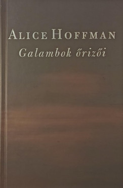 Alice Hoffman - Galambok őrizői