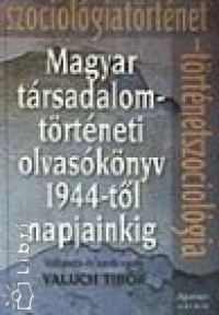 Valuch Tibor   (Szerk.) - Magyar trsadalomtrtneti olvasknyv 1944-tl napjainkig