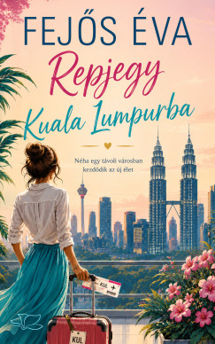 Fejős Éva - Repjegy Kuala Lumpurba