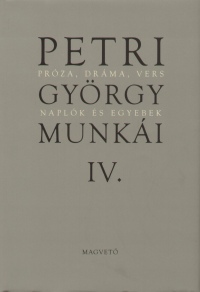 Petri Gyrgy - Petri Gyrgy munki IV. - Prza, drma, vers