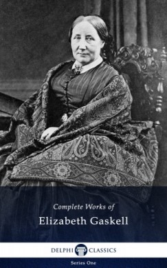 Elizabeth Gaskell - Delphi Complete Works of Elizabeth Gaskell (Illustrated)