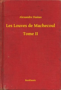 Dumas Alexandre - Alexandre Dumas - Les Louves de Machecoul - Tome II