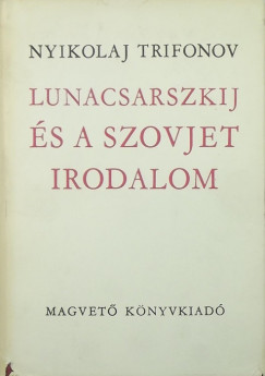Nyikolaj Trifonov - Lunacsarszkij s a szovjet irodalom