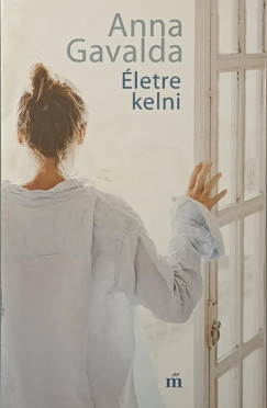 Anna Gavalda - Életre kelni