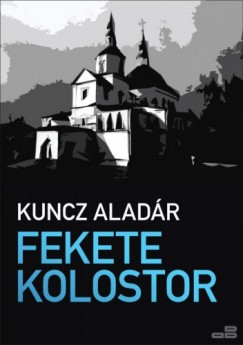 Kuncz Aladr - Fekete kolostor