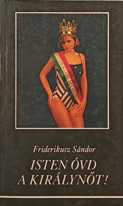 Friderikusz Sndor - Isten vd a kirlynt!