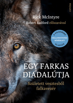 Rick Mcintyre - Egy farkas diadalútja - Született vesztesbõl falkavezér