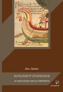 Kiss S�ndor - Elfeledett �vsz�zadok - Az angolsz�sz Anglia t�rt�nete