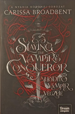 Carissa Broadbent - Slaying the Vampire Conqueror - A h�d�t� v�mp�r v�gzete