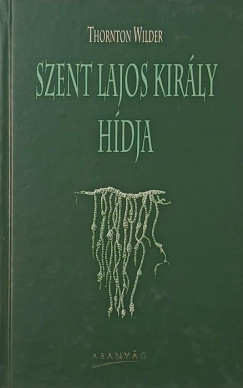 Thornton Wilder - Szent Lajos kir�ly h�dja