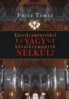 Fricz Tams - Kvetkezmnyekkel vagy kvetkezmnyek nlkl?