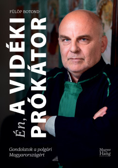 Fülöp Botond - Én, a Vidéki prókátor - Gondolatok a polgári Magyarországért