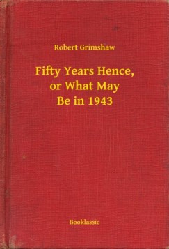 Robert Grimshaw - Fifty Years Hence, or What May Be in 1943