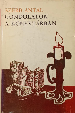 Szerb Antal - Gondolatok a knyvtrban