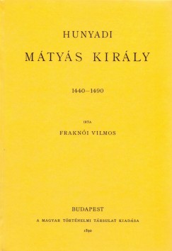 Frakni Vilmos - Hunyadi Mtys kirly 1440-1490