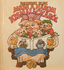 Benedek Elek - Mese a hrom kismalackrl
