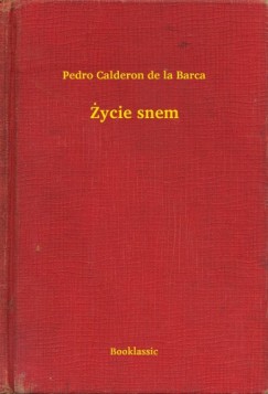 Pedro Calder�n De La Barca - �ycie snem