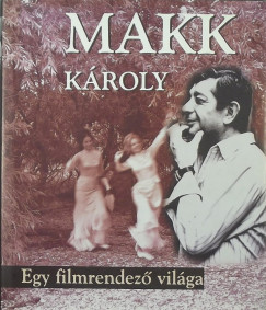 Makk Kroly - Egy filmrendez vilga