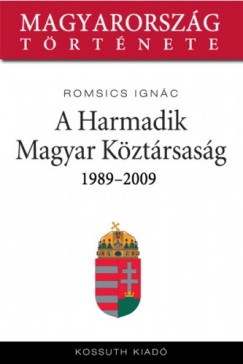 Romsics Ignc - A Harmadik Magyar Kztrsasg 1989-2007
