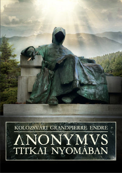 Kolozsvári Grandpierre Endre - Anonymus titkai nyomában