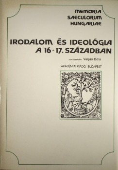 Varjas Bla   (Szerk.) - Irodalom s ideolgia a 16-17. szzadban