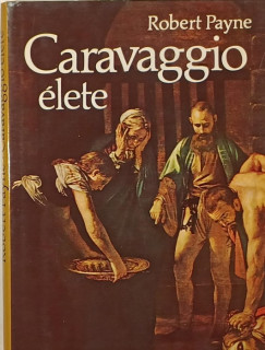 Robert Payne - Caravaggio élete
