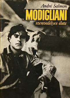 Andr Salmon - Modigliani szenvedlyes lete