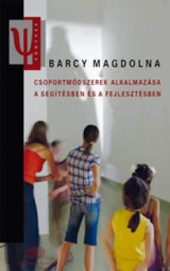 Barcy Magdolna - Csoportmdszerek alkalmazsa a segtsben s a fejlesztsben