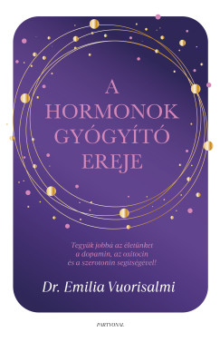 Peter J. Heck - A hormonok gyógyító ereje - Tegyük jobbá az életünket a dopamin, az oxitocin és a szerotonin segítségével!