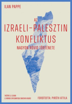 Ilan Pappé - Az izraeli-palesztin konfliktus nagyon rövid története