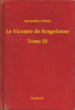 Alexandre Dumas - Le Vicomte de Bragelonne - Tome III