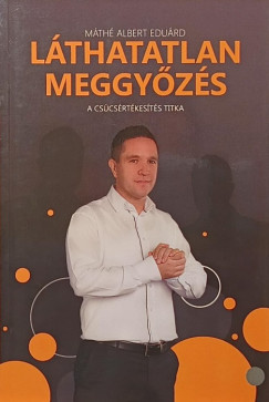 Máthé Albert Eduárd - Láthatatlan meggyőzés