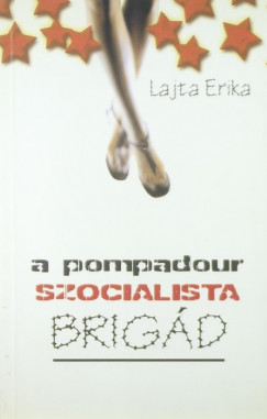 Lajta Erika - A Pompadour szocialista brigd