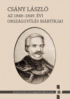Kedves Gyula   (Szerk.) - Pelyach Istvn   (Szerk.) - Csny Lszl - Az 1848-1849. vi orszggyls mrtrjai