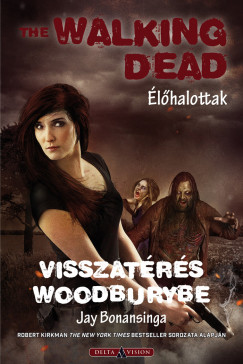 Jay Bonansinga - Sziklai Istvn   (Szerk.) - The Walking Dead - lhalottak - Visszatrs Woodburybe